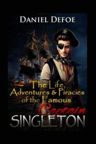 The Life, Adventures & Piracies of the Famous Captain Singleton: Illustrated