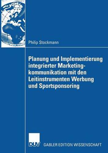 Cover image for Planung Und Implementierung Integrierter Marketingkommunikation Mit Den Leitinstrumenten Werbung Und Sportsponsoring