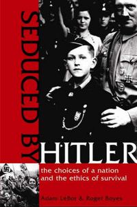 Cover image for Seduced by Hitler: The Choices of a Nation and the Ethics of Survival