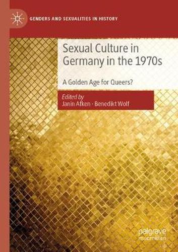 Cover image for Sexual Culture in Germany in the 1970s: A Golden Age for Queers?