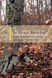 Cover image for The Errant Ricochet: Max Raeburn's Legacy: And Other Tales of Suspense, Humor, and Fantasy