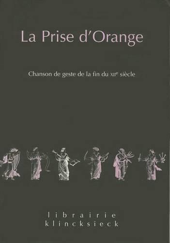 La Prise d'Orange: Chanson de Geste de la Fin Du Xiie Siecle