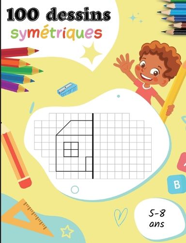 Cover image for 100 dessins symetriques pour les 5-8 ans: Apprendre a dessiner pour les enfants