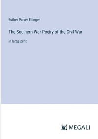 Cover image for The Southern War Poetry of the Civil War