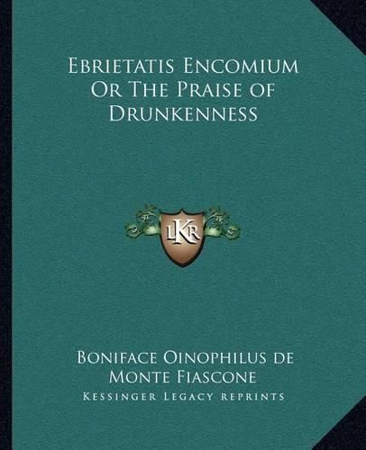 Cover image for Ebrietatis Encomium or the Praise of Drunkenness