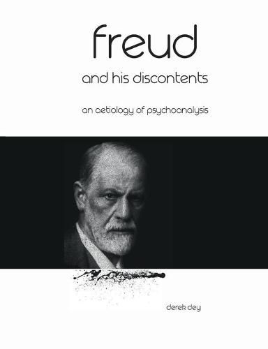 Cover image for Freud and his discontents: An aetiology of psychoanalysis