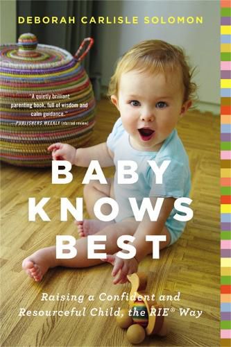 Cover image for Baby Knows Best: Raising a Confident and Resourceful Child, the RIE Way