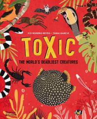 Cover image for Toxic: The World's Deadliest Creatures