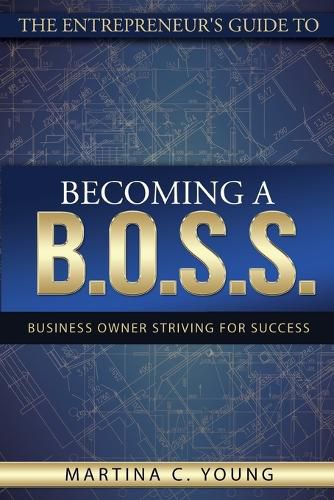 Cover image for The Entrepreneur's Guide to Becoming a B.O.S.S.: Business Owner Striving for Success