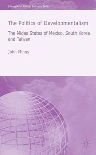 Cover image for The Politics of Developmentalism in Mexico, Taiwan and South Korea: The Midas States of Mexico, South Korea and Taiwan