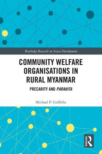 Cover image for Community Welfare Organisations in Rural Myanmar: Precarity and Parahita