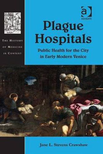 Cover image for Plague Hospitals: Public Health for the City in Early Modern Venice