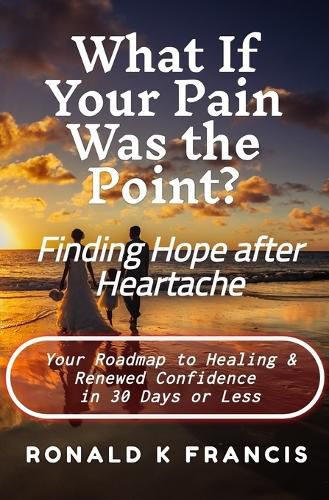 Cover image for What if Your Pain Was the Point? Finding Hope After Heartbreak