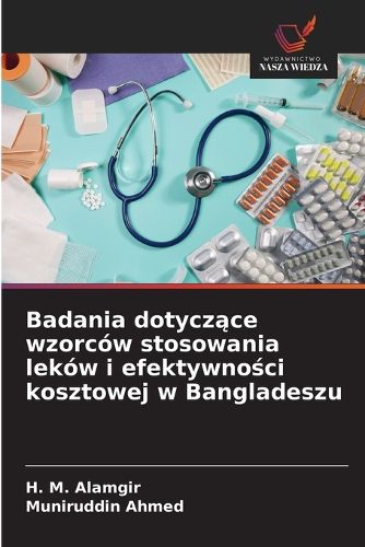 Cover image for Badania dotyczące wzorcow stosowania lekow i efektywności kosztowej w Bangladeszu