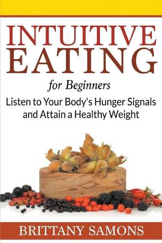 Cover image for Intuitive Eating For Beginners: Listen to Your Body's Hunger Signals and Attain a Healthy Weight