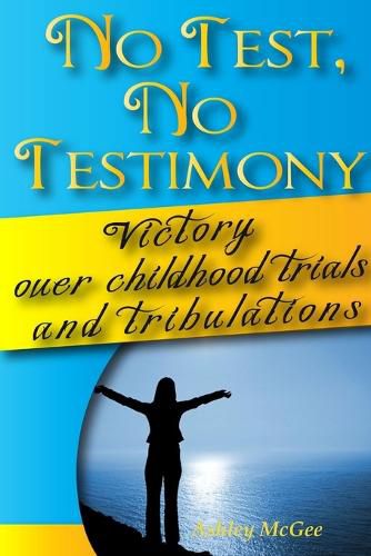Cover image for No Test No Testimony, Victory over childhood trials and tribulations