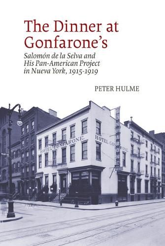 Cover image for The Dinner at Gonfarone's: Salomon de la Selva and His Pan-American Project in Nueva York, 1915-1919