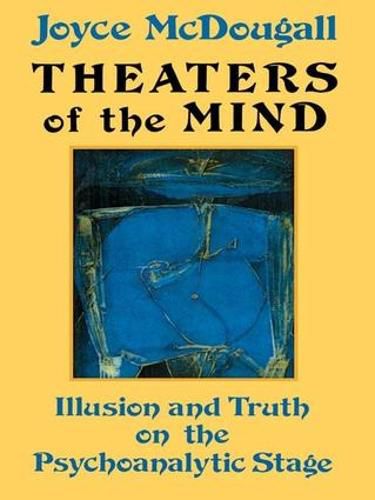 Cover image for Theaters Of The Mind: Illusion And Truth On The Psychoanalytic Stage