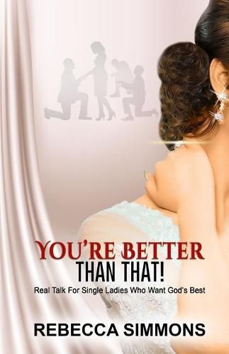 Cover image for You're Better Than That!: Real Talk For Single Ladies Who Want God's Best