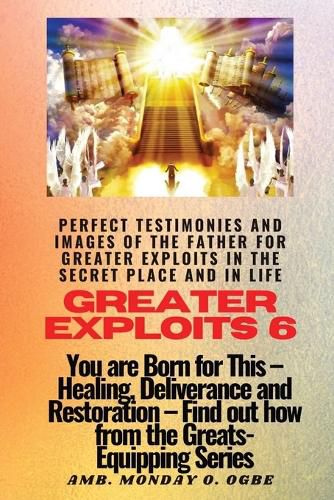 Cover image for Greater Exploits - 6 Perfect Testimonies and Images of The Father for Greater Exploits