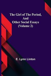 Cover image for The Girl of the Period, and Other Social Essays (Volume 2)