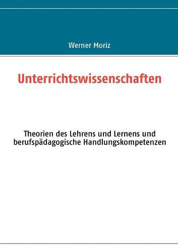 Cover image for Unterrichtswissenschaften: Theorien des Lehrens und Lernens und berufspadagogische Handlungskompetenzen
