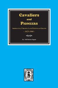 Cover image for Cavaliers and Pioneers: Abstracts of Virginia Land Patents and Grants, 1623-1666.