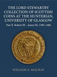 Cover image for The Lord Stewartby Collection of Scottish Coins at the Hunterian, University of Glasgow