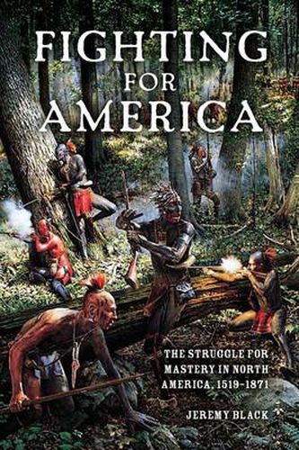 Cover image for Fighting for America: The Struggle for Mastery in North America, 1519-1871