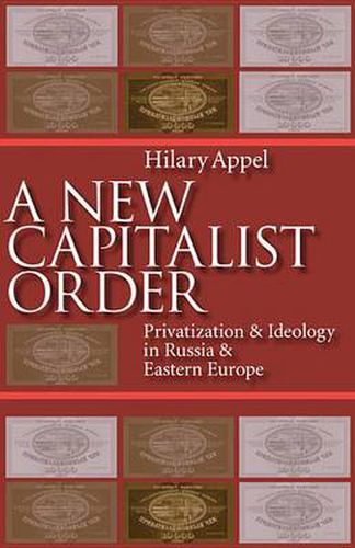 Cover image for A New Capitalist Order: Privatization And Ideology In Russia And Eastern Europe