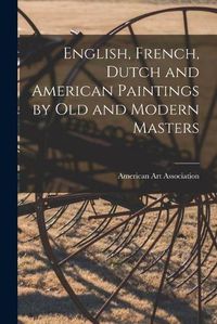 Cover image for English, French, Dutch and American Paintings by Old and Modern Masters