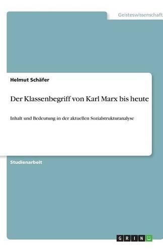Cover image for Der Klassenbegriff von Karl Marx bis heute: Inhalt und Bedeutung in der aktuellen Sozialstrukturanalyse