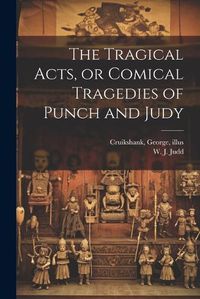 Cover image for The Tragical Acts, or Comical Tragedies of Punch and Judy