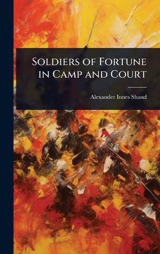 Cover image for Soldiers of Fortune in Camp and Court