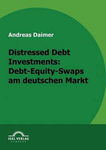 Cover image for Distressed Debt Investments: Debt-Equity-Swaps am deutschen Markt