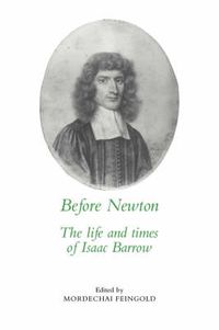 Cover image for Before Newton: The Life and Times of Isaac Barrow