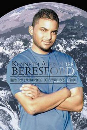 Cover image for Kenneth Alexander Beresford: My Supposed Bi-Polar Life