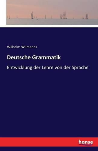 Deutsche Grammatik: Entwicklung der Lehre von der Sprache