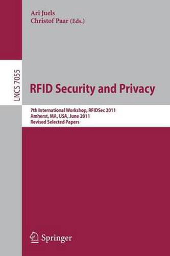 RFID  Security and Privacy: 7th International Workshop, RFIDsec 2011, Amherst,  MA, USA, June 26-28, 2011, Revised Selected Papers