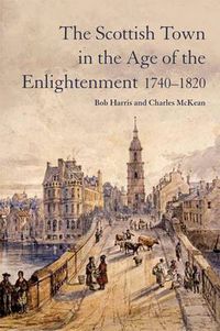 Cover image for The Scottish Town in the Age of the Enlightenment 1740-1820