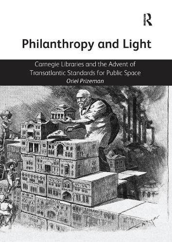 Cover image for Philanthropy and Light: Carnegie Libraries and the Advent of Transatlantic Standards for Public Space