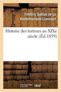 Cover image for Histoire Des Tortures Au Xixe Siecle