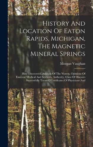 Cover image for History And Location Of Eaton Rapids, Michigan, The Magnetic Mineral Springs