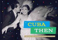 Cover image for Cuba Then: Rare and Classic Images from the Ramiro Fernandez Collection