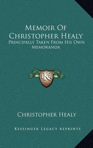 Cover image for Memoir of Christopher Healy: Principally Taken from His Own Memoranda