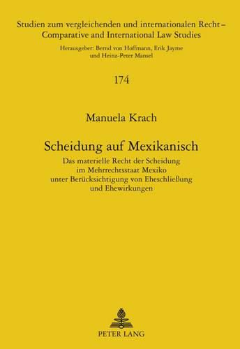 Scheidung Auf Mexikanisch: Das Materielle Recht Der Scheidung Im Mehrrechtsstaat Mexiko Unter Beruecksichtigung Von Eheschliessung Und Ehewirkungen