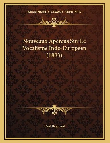 Nouveaux Apercus Sur Le Vocalisme Indo-Europeen (1883)