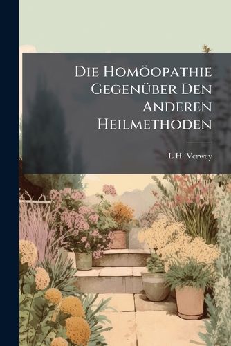 Cover image for Die Homopathie Gegenber Den Anderen Heilmethoden