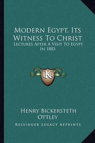 Modern Egypt, Its Witness to Christ: Lectures After a Visit to Egypt in 1883