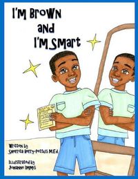 Cover image for I'm Brown and I'm Smart